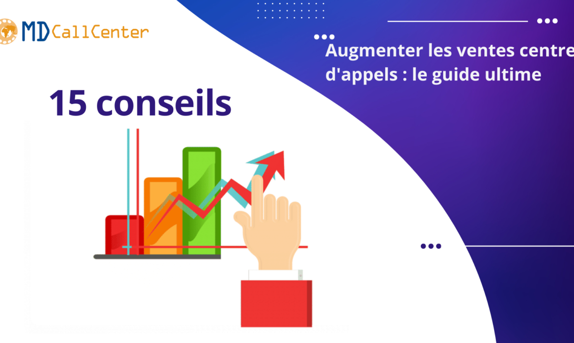 Augmenter les ventes des centres d’appels : le guide ultime