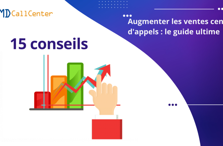 Augmenter les ventes des centres d’appels : le guide ultime